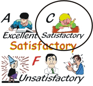 Satisfactory illustrated as a grade 'C' in a US school, meaning just OK, not very good. Not excellent. Not unsatisfacory either.